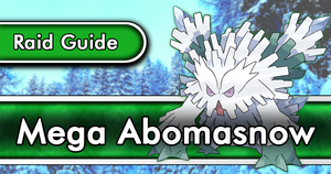 Mega Abomasnow Raid Guide