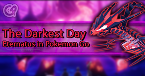 The Darkest Day: Eternatus in Pokemon Go