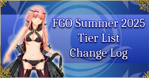 FGO Summer 2025 - Tier List Change Log