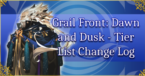 Grail Front: Castle of Dawn and Dusk - Tier List Change Log