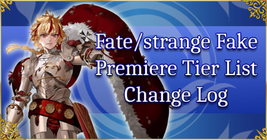 Fate/strange Fake Premiere - Tier List Change Log