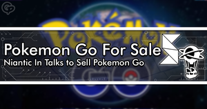 Niantic Reportedly In Talks to Sell Pokemon Go