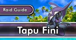Tapu Fini Raid Guide