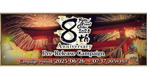 Fate/Grand Order 2025 8th Anniversary Pre-Release Campaign